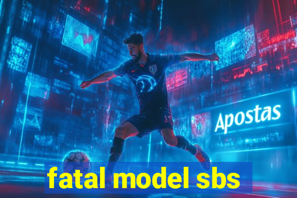 fatal model sbs